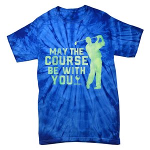 May The Course Be With You Golfing Golf Lover Fathers Day Gift Tie-Dye T-Shirt