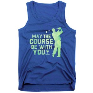 May The Course Be With You Golfing Golf Lover Fathers Day Gift Tank Top