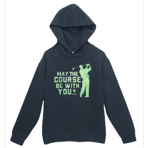 May The Course Be With You Golfing Golf Lover Fathers Day Gift Urban Pullover Hoodie