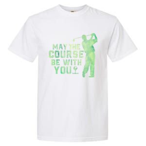 May The Course Be With You Golfing Golf Lover Fathers Day Gift Garment-Dyed Heavyweight T-Shirt