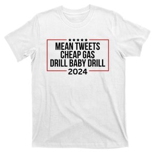 Mean Tweets Cheap Gas Drill Baby Drill 2024 Trump T-Shirt