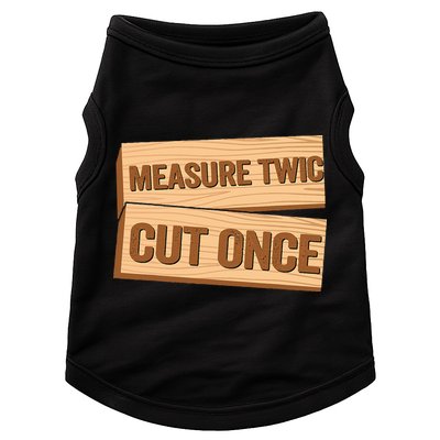 Measure Twice Cut Once Carpenter Funny Woodworking Doggie Tank