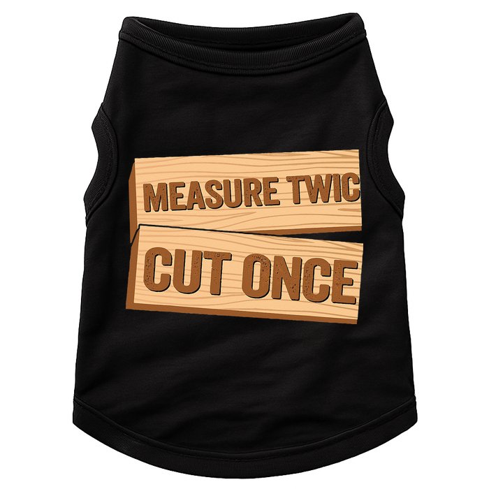 Measure Twice Cut Once Carpenter Funny Woodworking Doggie Tank