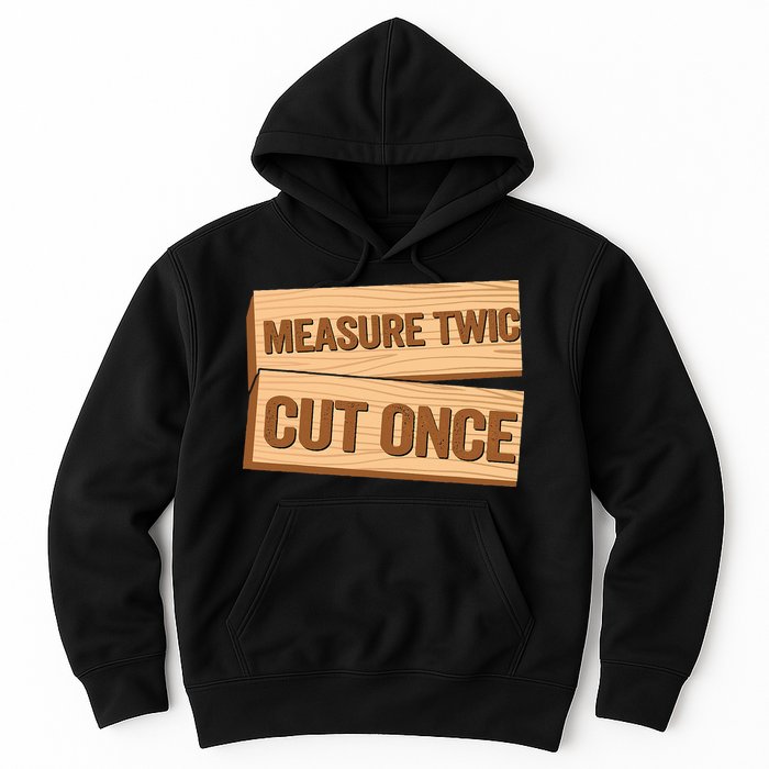 Measure Twice Cut Once Carpenter Funny Woodworking Hoodie