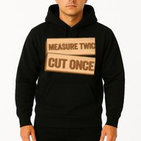 Measure Twice Cut Once Carpenter Funny Woodworking Hoodie