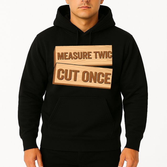 Measure Twice Cut Once Carpenter Funny Woodworking Hoodie