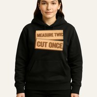 Measure Twice Cut Once Carpenter Funny Woodworking Hoodie