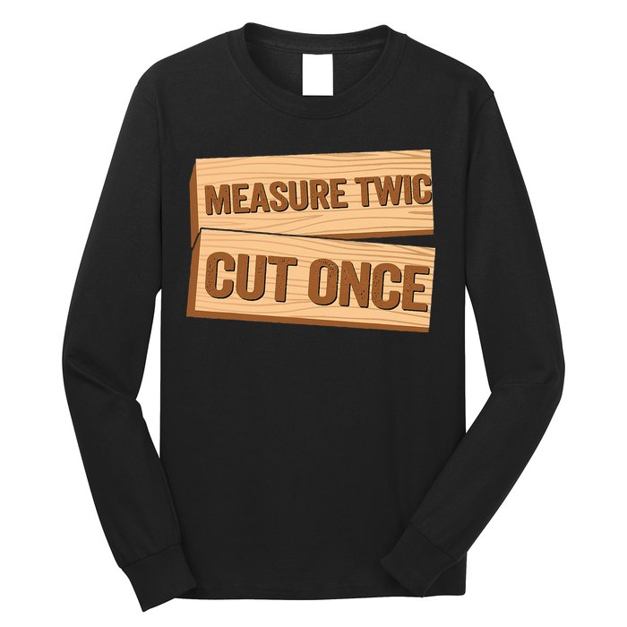Measure Twice Cut Once Carpenter Funny Woodworking Long Sleeve Shirt