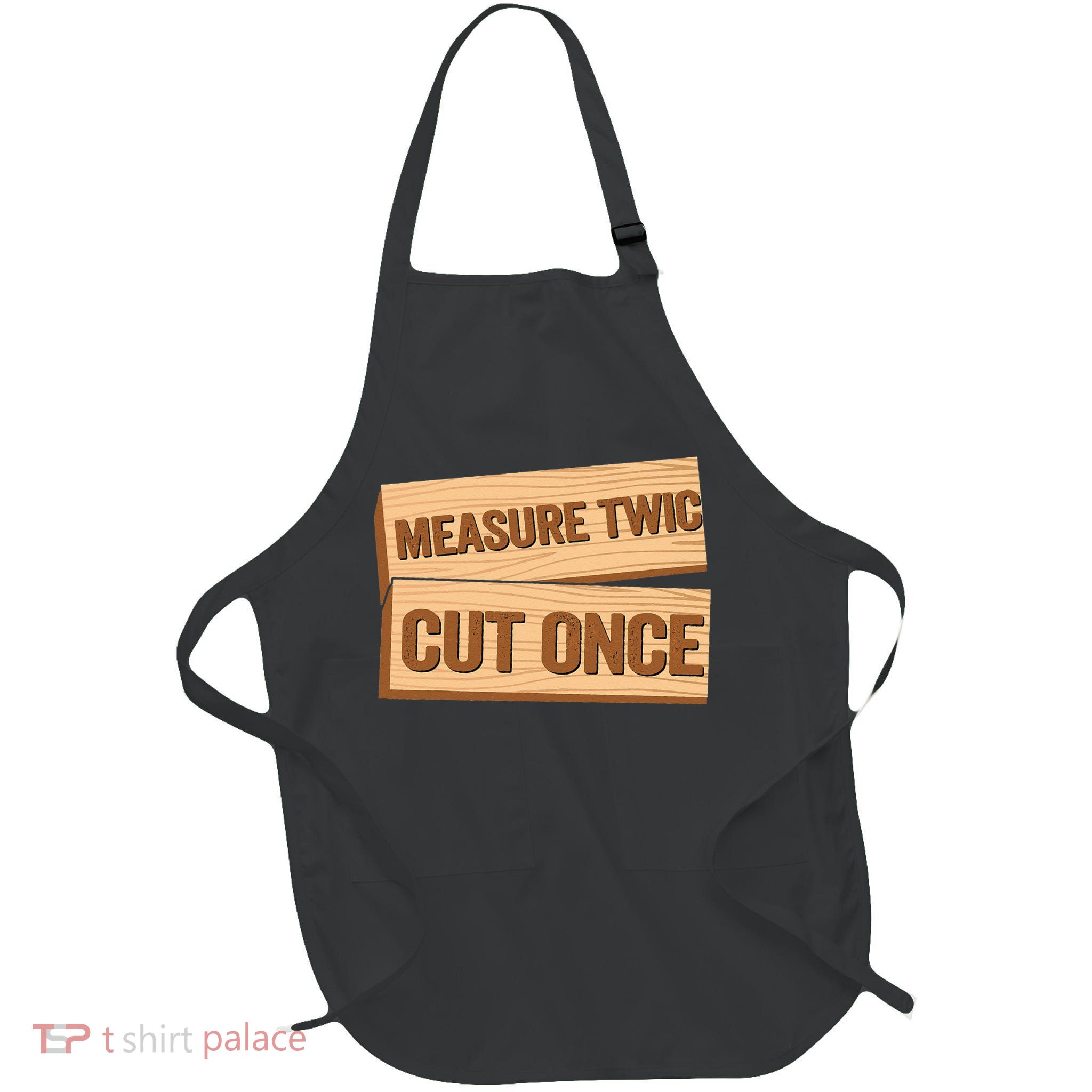 Measure Twice Cut Once Carpenter Funny Woodworking Apron