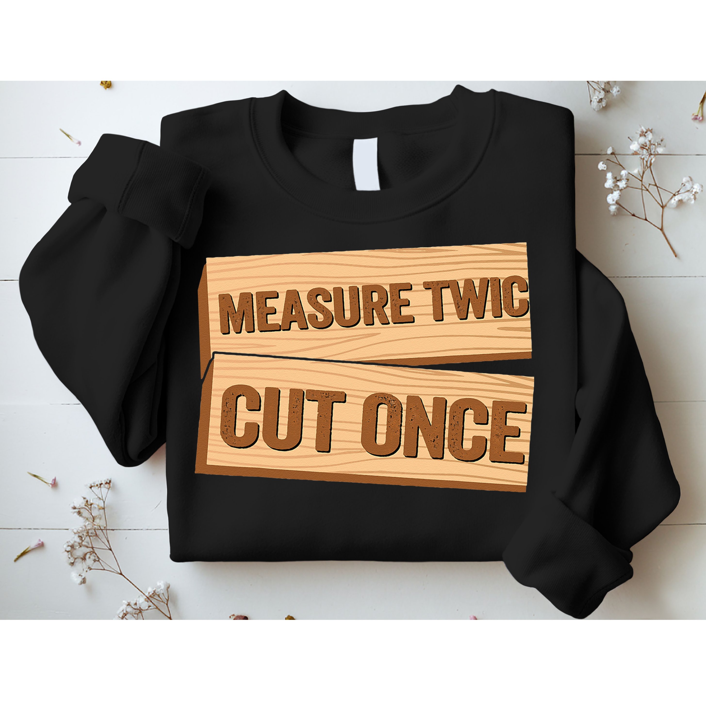 Measure Twice Cut Once Carpenter Funny Woodworking Sweatshirt