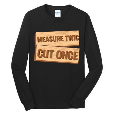 Measure Twice Cut Once Carpenter Funny Woodworking Tall Long Sleeve T-Shirt
