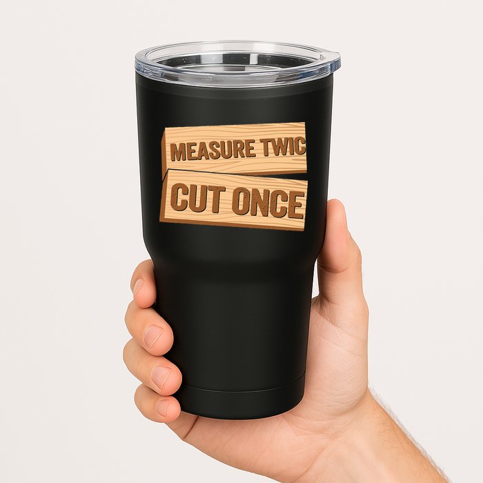 Measure Twice Cut Once Carpenter Funny Woodworking Tumbler