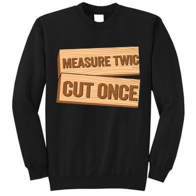 Measure Twice Cut Once Carpenter Funny Woodworking Tall Sweatshirt