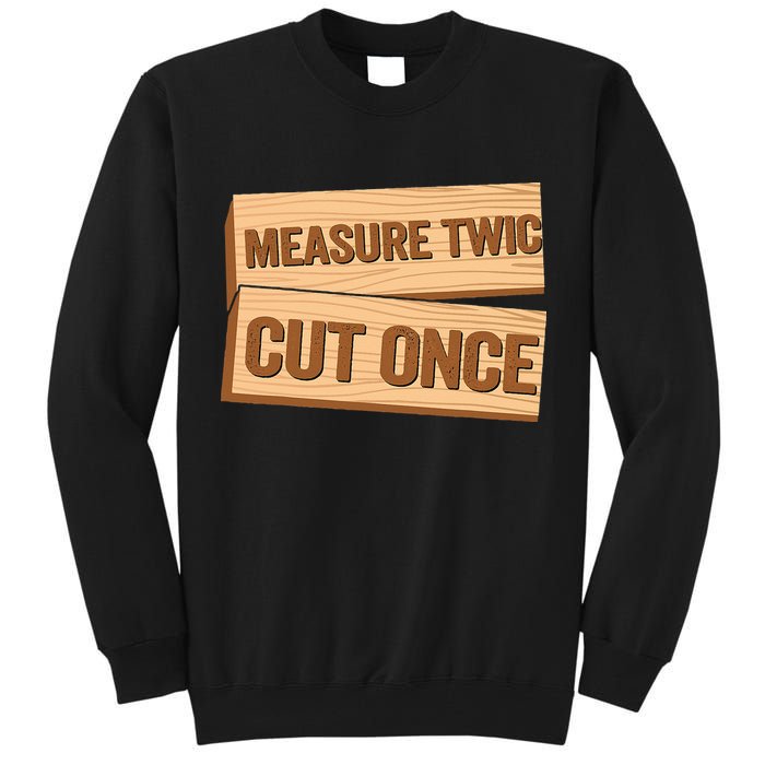 Measure Twice Cut Once Carpenter Funny Woodworking Tall Sweatshirt