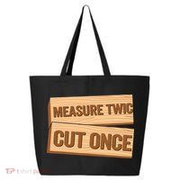 Measure Twice Cut Once Carpenter Funny Woodworking 25L Jumbo Tote
