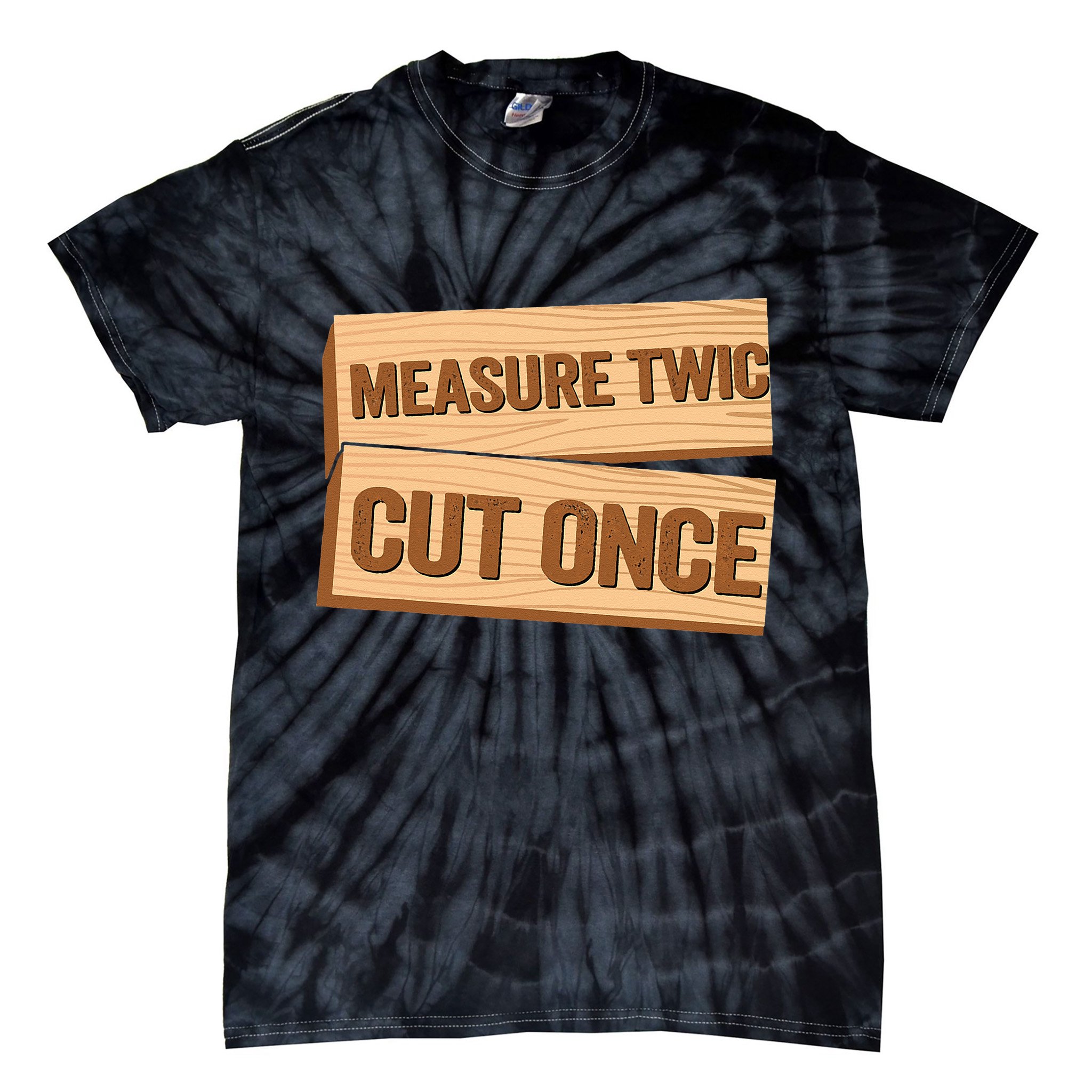 Measure Twice Cut Once Carpenter Funny Woodworking Tie-Dye T-Shirt