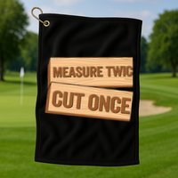 Measure Twice Cut Once Carpenter Funny Woodworking Golf Towel