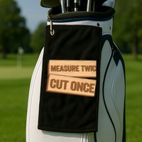 Measure Twice Cut Once Carpenter Funny Woodworking Golf Towel