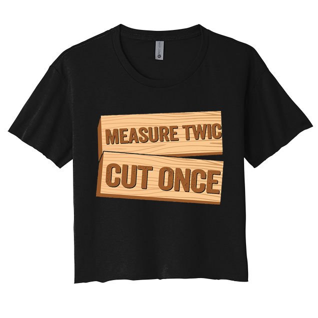 Measure Twice Cut Once Carpenter Funny Woodworking Crop Top