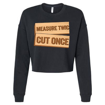 Measure Twice Cut Once Carpenter Funny Woodworking Cropped Pullover Crew