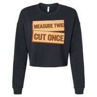 Measure Twice Cut Once Carpenter Funny Woodworking Cropped Pullover Crew