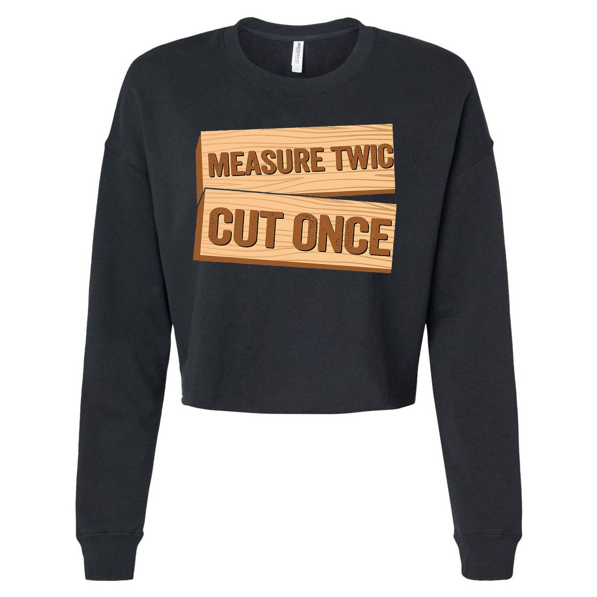 Measure Twice Cut Once Carpenter Funny Woodworking Cropped Pullover Crew