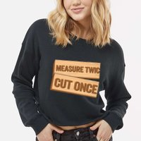 Measure Twice Cut Once Carpenter Funny Woodworking Cropped Pullover Crew