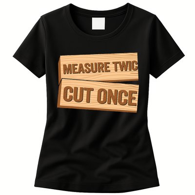 Measure Twice Cut Once Carpenter Funny Woodworking Womens T-Shirt