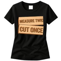 Measure Twice Cut Once Carpenter Funny Woodworking Womens T-Shirt