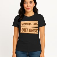 Measure Twice Cut Once Carpenter Funny Woodworking Womens T-Shirt