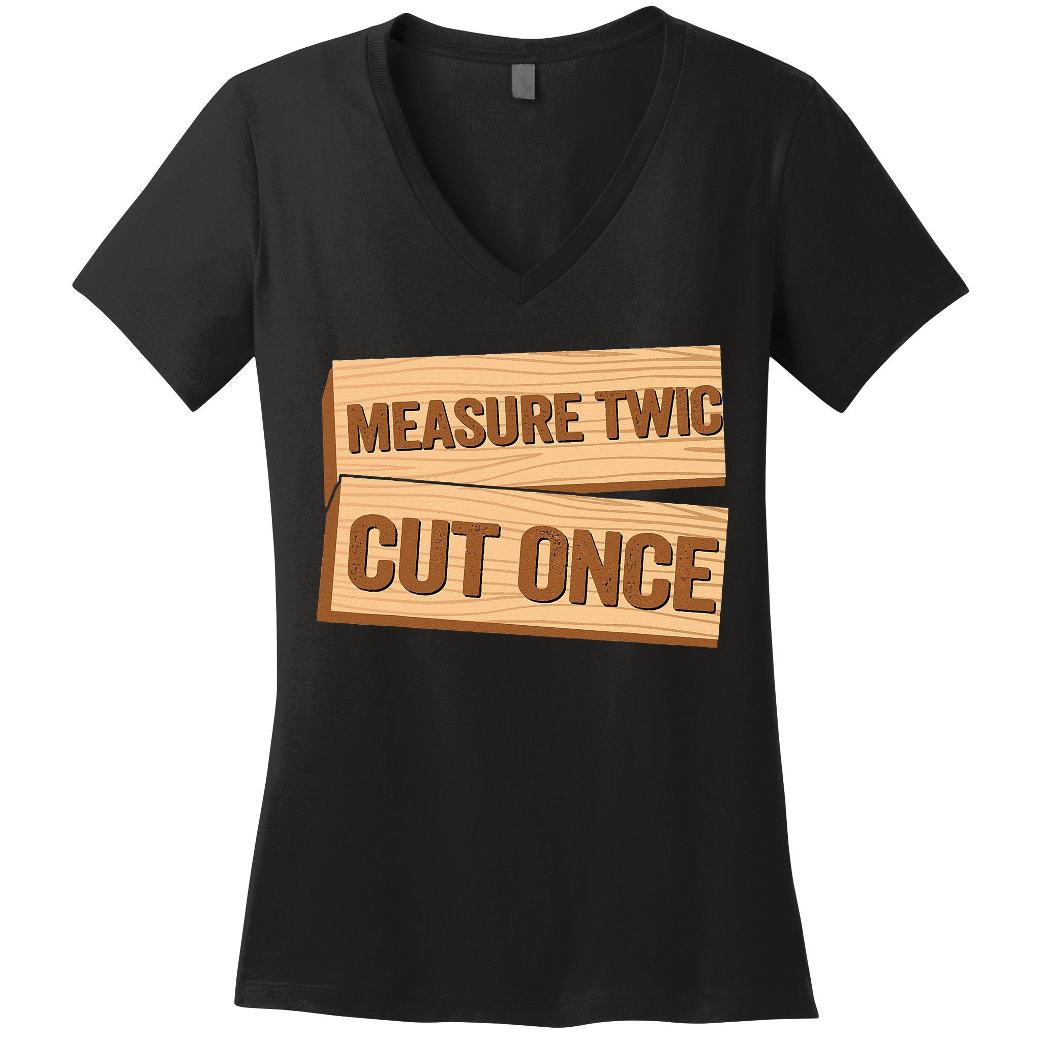 Measure Twice Cut Once Carpenter Funny Woodworking Women's V-Neck T-Shirt