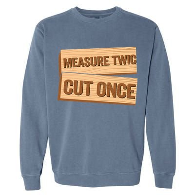 Measure Twice Cut Once Carpenter Funny Woodworking Garment-Dyed Sweatshirt