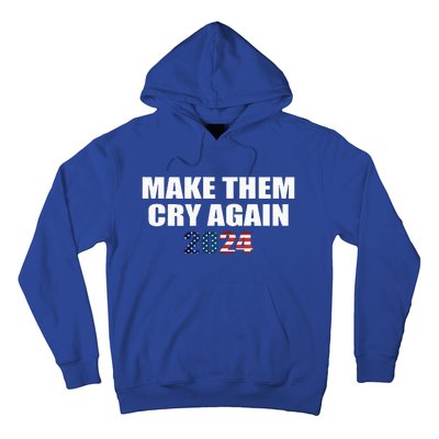 Make Them Cry Again 2024 Humorous Hoodie