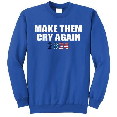 Make Them Cry Again 2024 Humorous Tall Sweatshirt