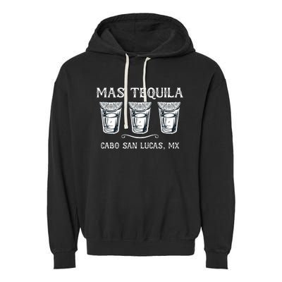 Mas Tequila Cabo San Lucas Mx Funny Travel Garment-Dyed Fleece Hoodie