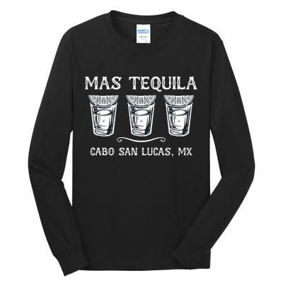 Mas Tequila Cabo San Lucas Mx Funny Travel Tall Long Sleeve T-Shirt