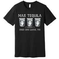 Mas Tequila Cabo San Lucas Mx Funny Travel Premium T-Shirt