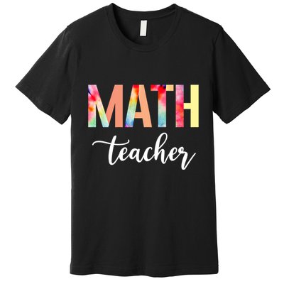 Math Teacher Cute Tie Dye Funny First Day Back To School Great Gift Premium T-Shirt
