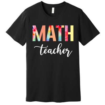 Math Teacher Cute Tie Dye Funny First Day Back To School Great Gift Premium T-Shirt