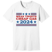 Mean Tweets Cheap Gas 2024 Funny Pro Trump Election Premium T-Shirt