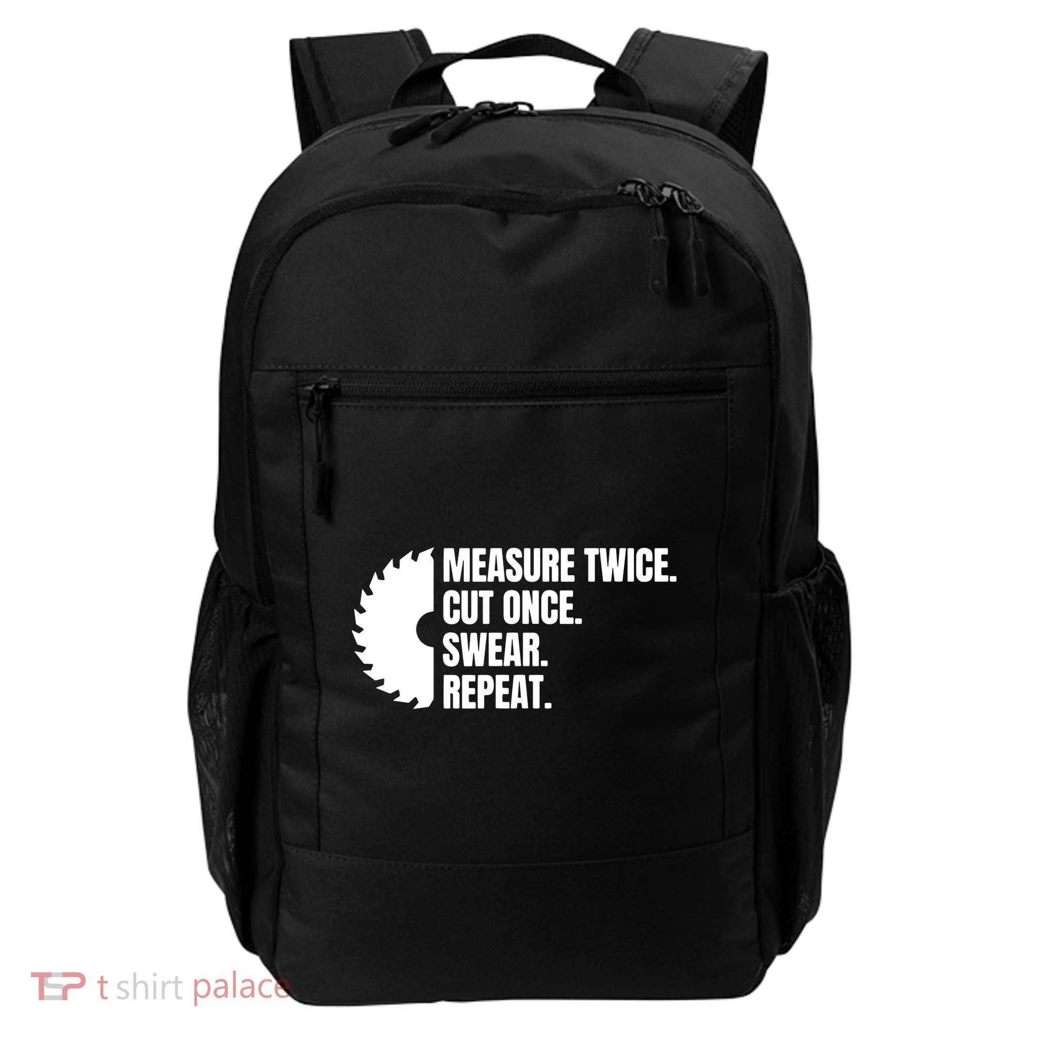 Measure Twice Cut Once Swear Repeat Backpack