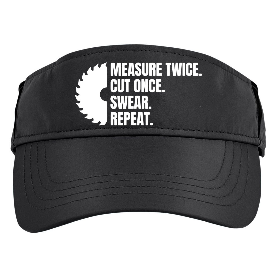 Measure Twice Cut Once Swear Repeat Adult Drive Performance Visor