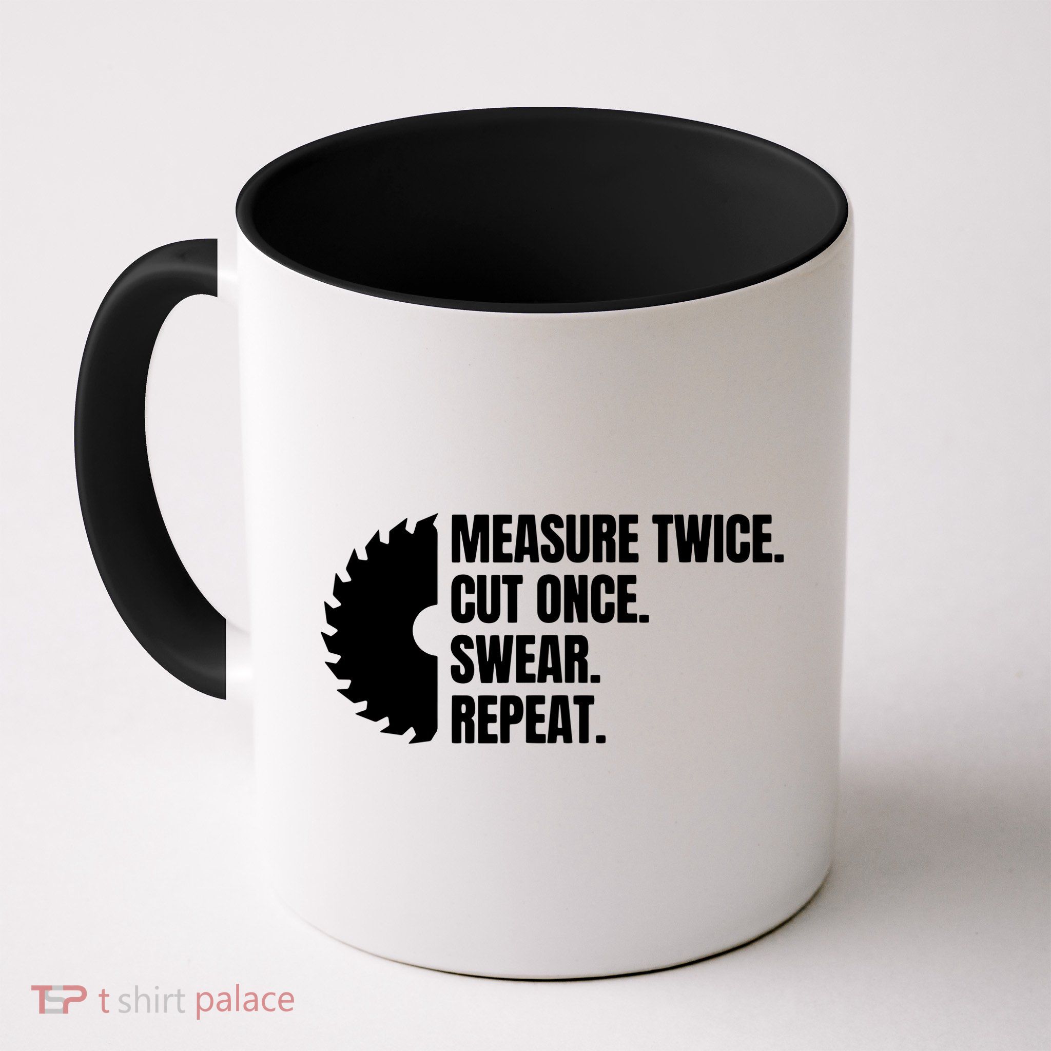 Measure Twice Cut Once Swear Repeat Mug
