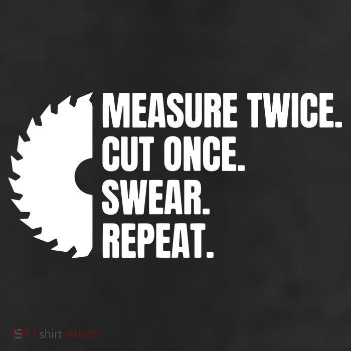 Measure Twice Cut Once Swear Repeat Trucker Hat