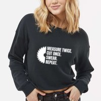 Measure Twice Cut Once Swear Repeat Cropped Pullover Crew