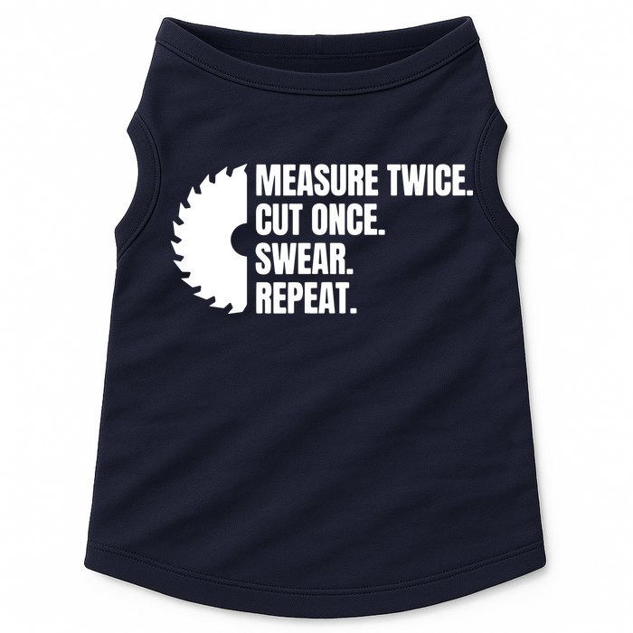 Measure Twice Cut Once Swear Repeat Doggie Tank