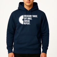 Measure Twice Cut Once Swear Repeat Hoodie