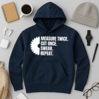 Measure Twice Cut Once Swear Repeat Hoodie