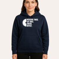 Measure Twice Cut Once Swear Repeat Hoodie