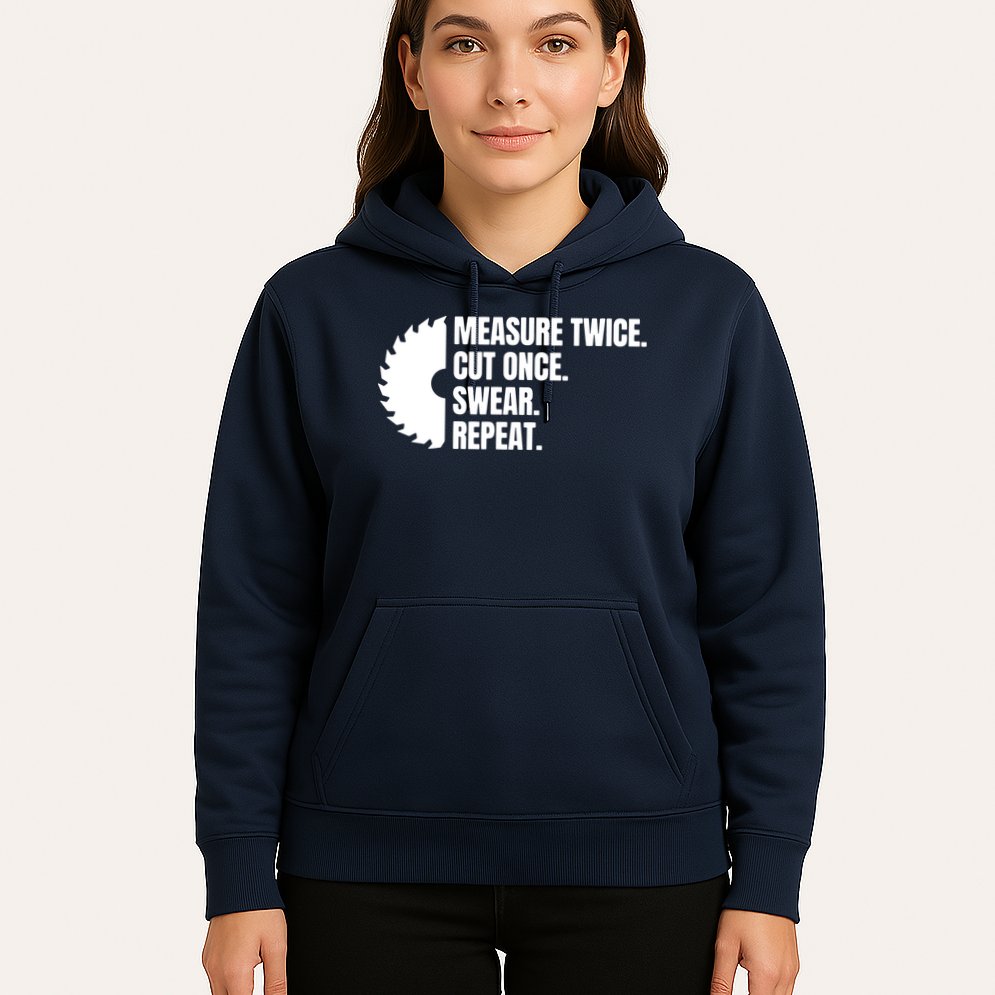 Measure Twice Cut Once Swear Repeat Hoodie